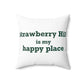 Strawberry Hill is my happy place Spun Polyester Square Pillow