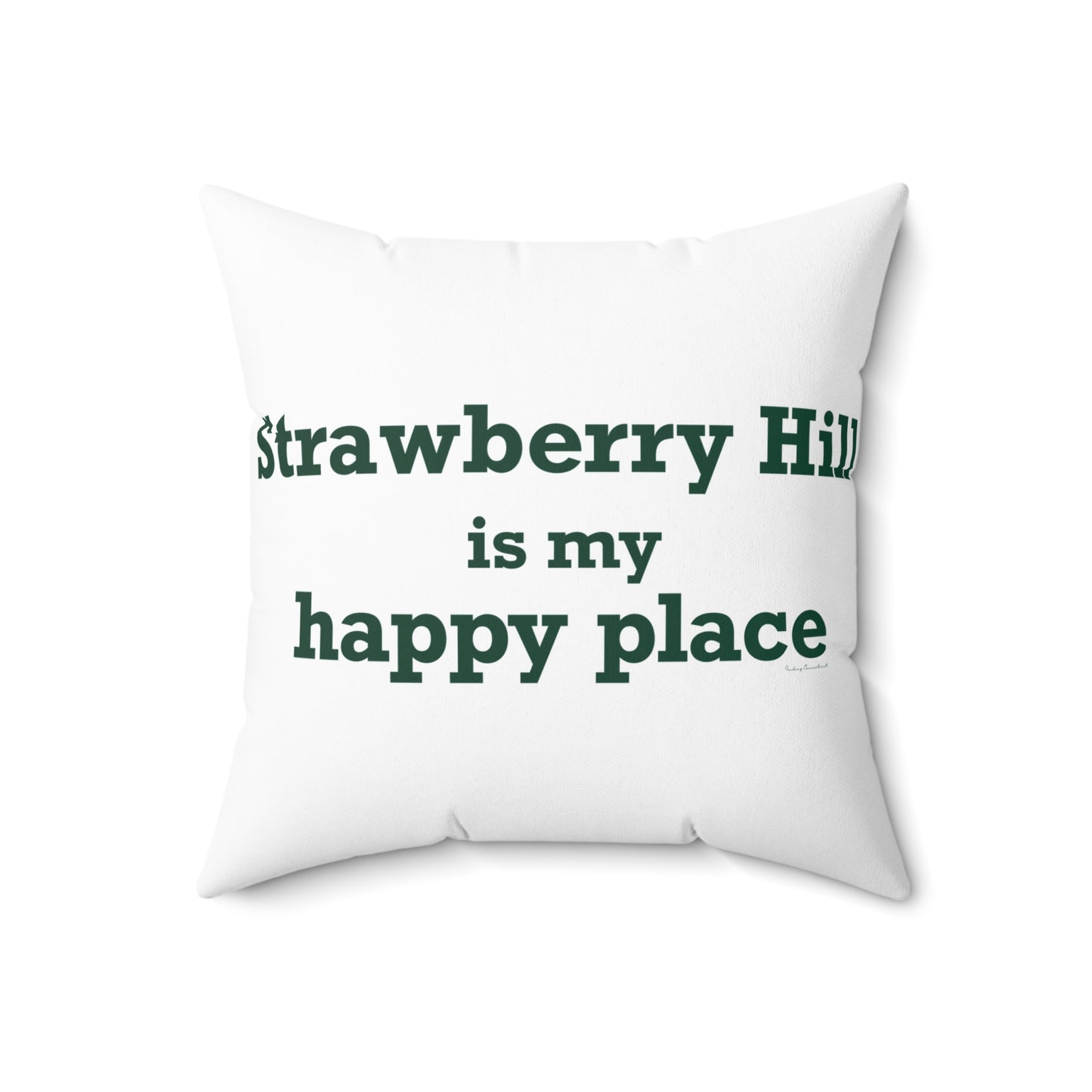 Strawberry Hill is my happy place Spun Polyester Square Pillow