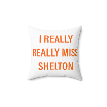 I Really Really Miss Shelton Spun Polyester Square Pillow