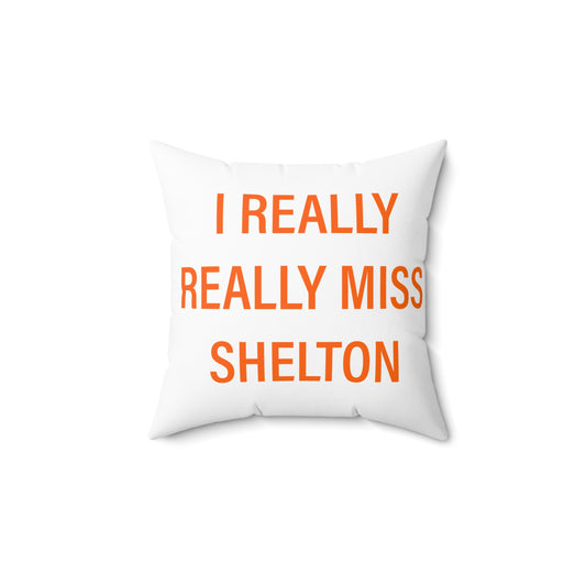 I Really Really Miss Shelton Spun Polyester Square Pillow