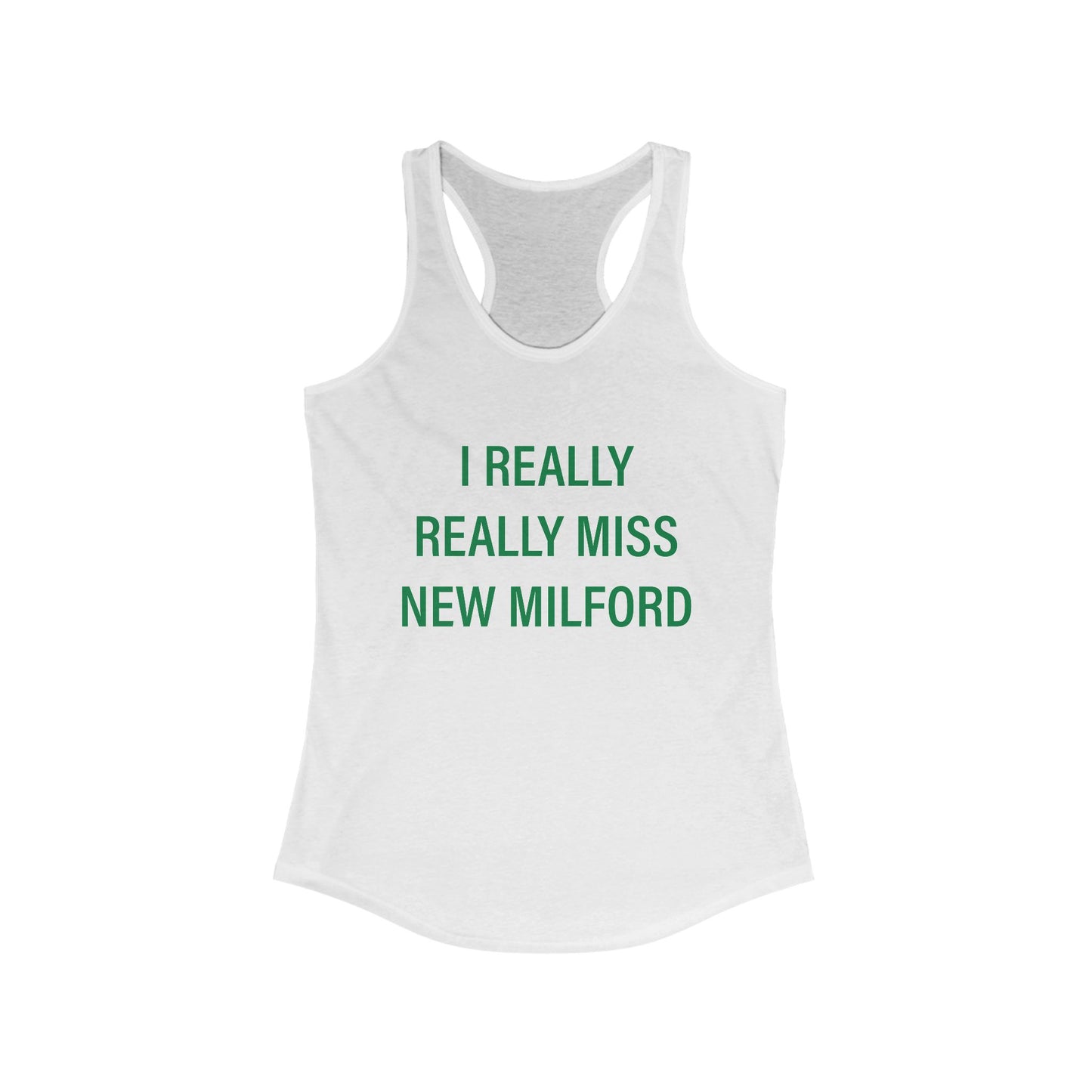 I Really Really Miss New Milford Women's Ideal Racerback Tank