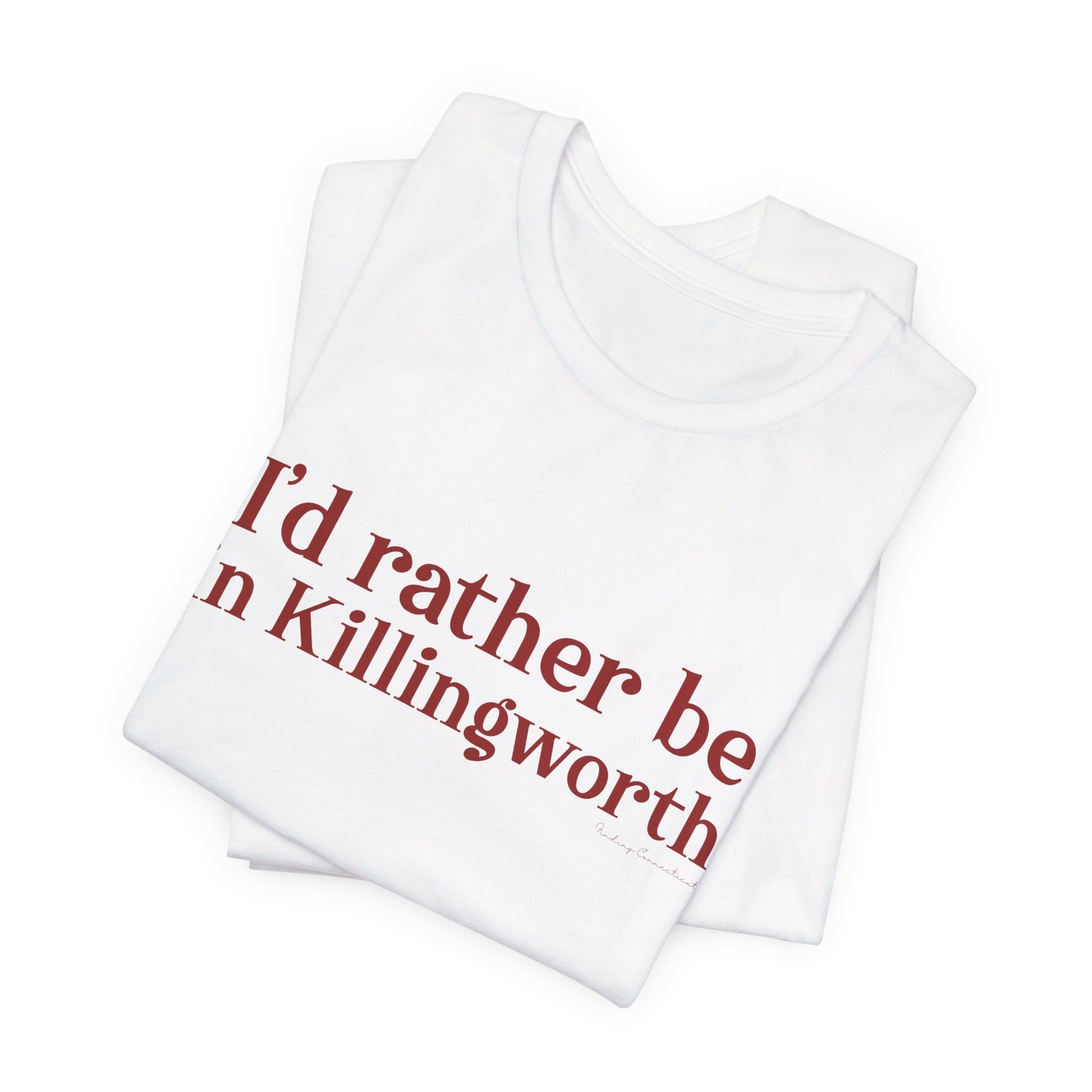 I'd rather be in Killingworth. Unisex Jersey Short Sleeve Tee