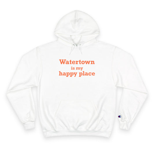 Watertown is My Happy Place  Champion Hoodie