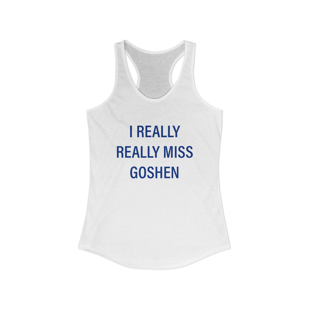 I Really Really Miss Goshen Women's Ideal Racerback Tank Top