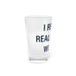 I Really Really Miss Wilton Pint Glass, 16oz