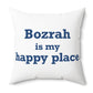 Bozrah is My Happy Place Spun Polyester Square Pillow