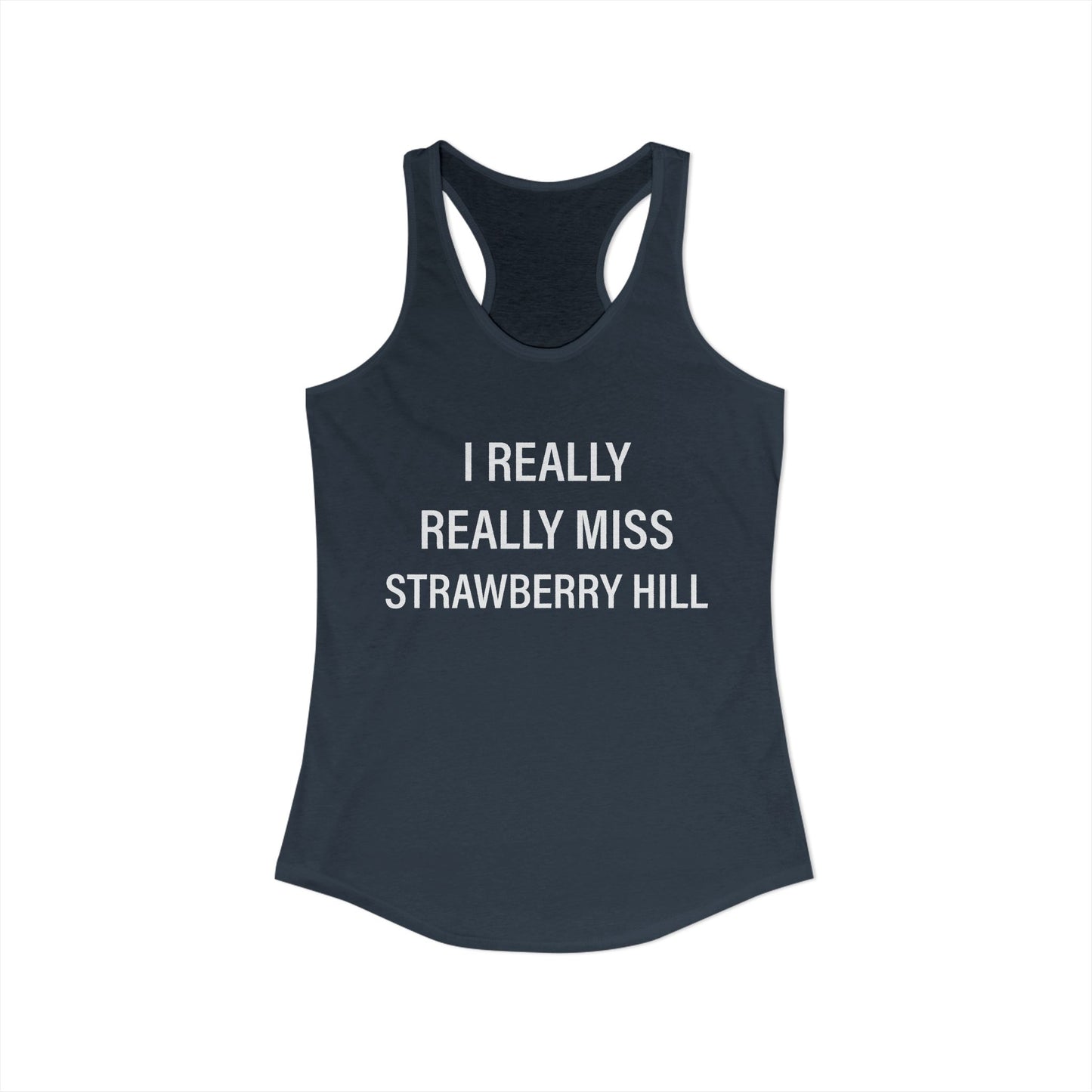 I Really Really Miss Strawberry Hill Women's Ideal Racerback Tank Top