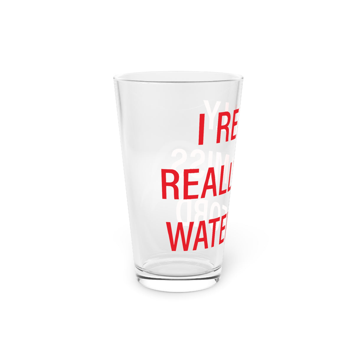 I Really Really Miss Waterford Pint Glass, 16oz