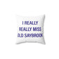I Really Really Miss Old Saybrook Spun Polyester Square Pillow
