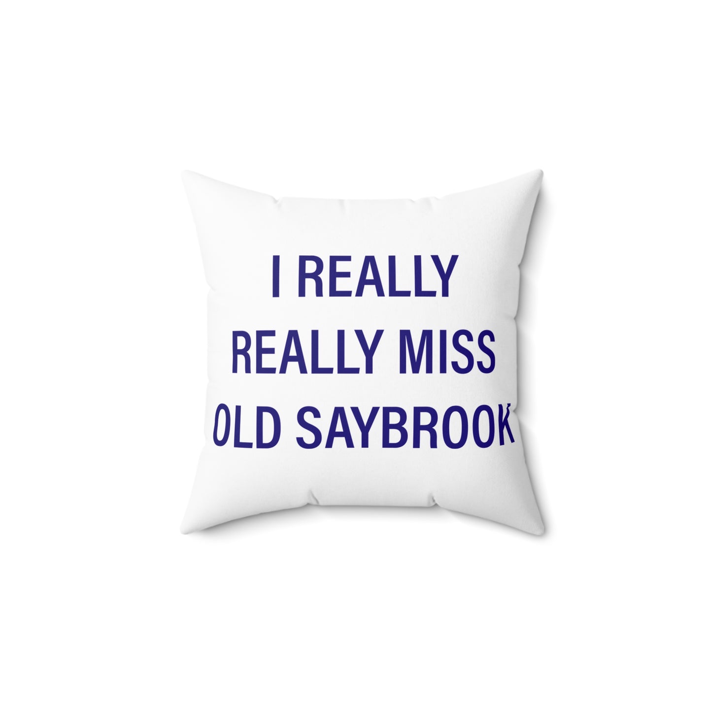 I Really Really Miss Old Saybrook Spun Polyester Square Pillow