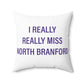 I Really Really Miss North Branford Polyester Square Pillow