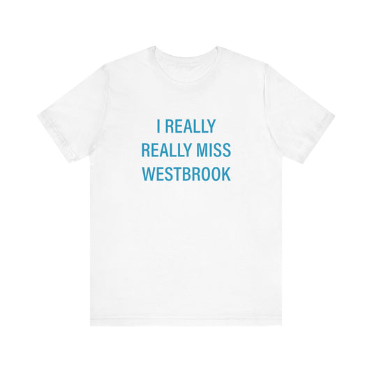 I Really Really Miss Westbrook Unisex Jersey Short Sleeve Tee