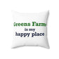 Greens Farms is my Happy Place Spun Polyester Square Pillow