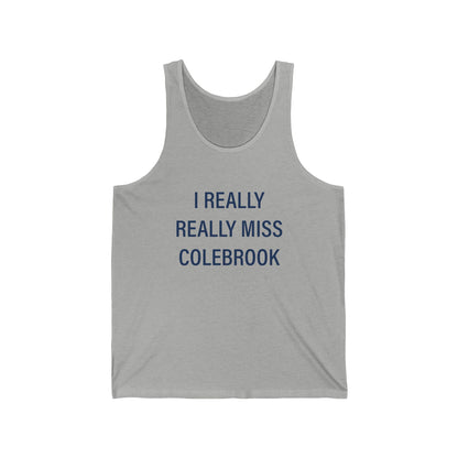 I Really Really Miss Colebrook Unisex Jersey Tank Top