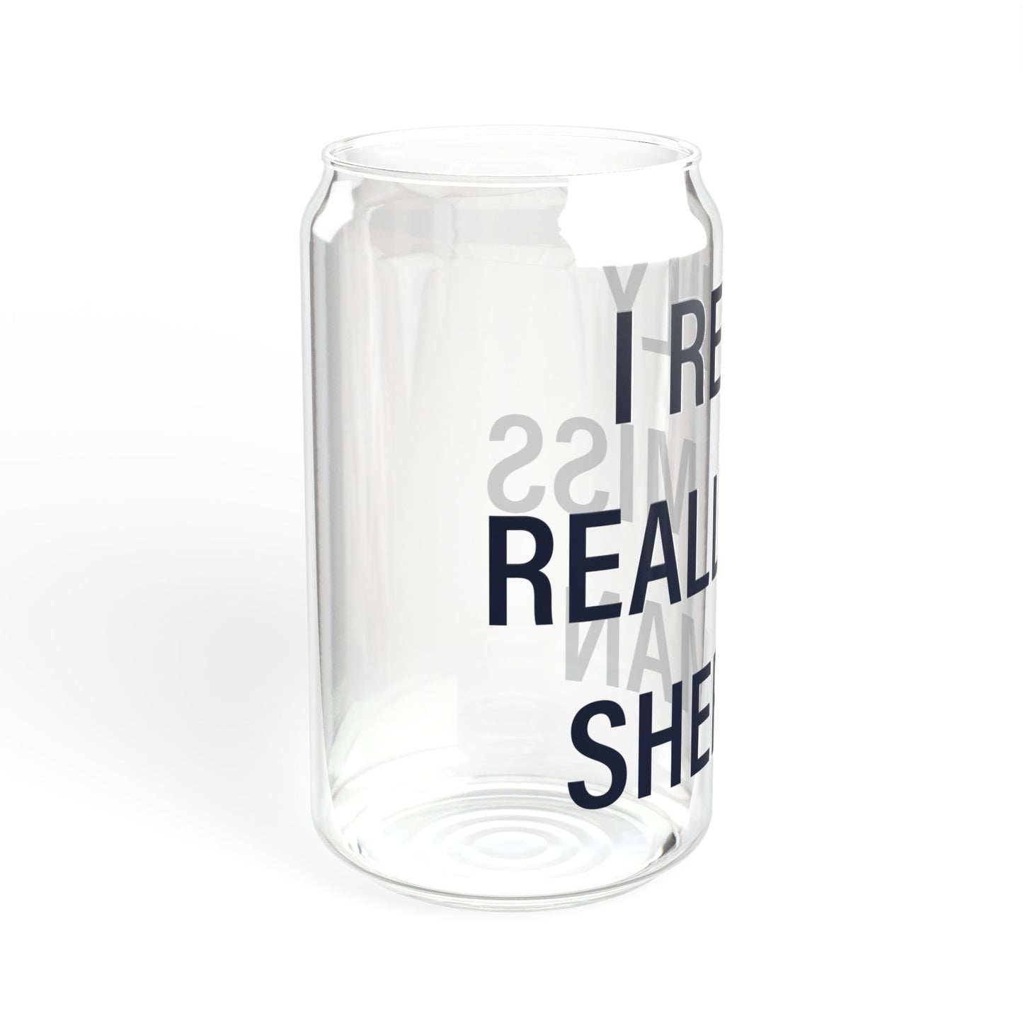 I Really Really Miss Sherman Sipper Glass, 16oz