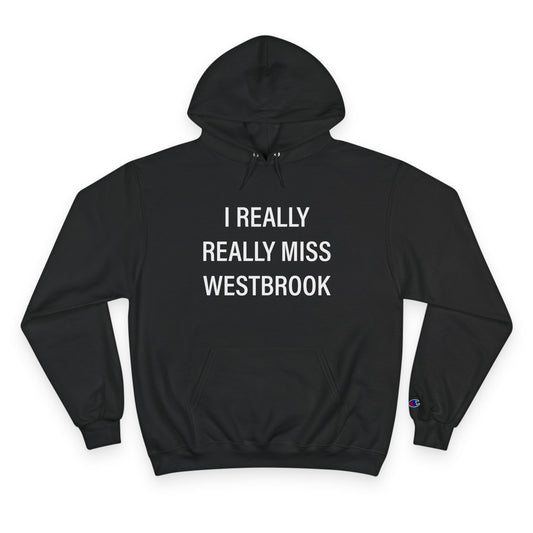 I Really Really Miss Westbrook Champion Hoodie