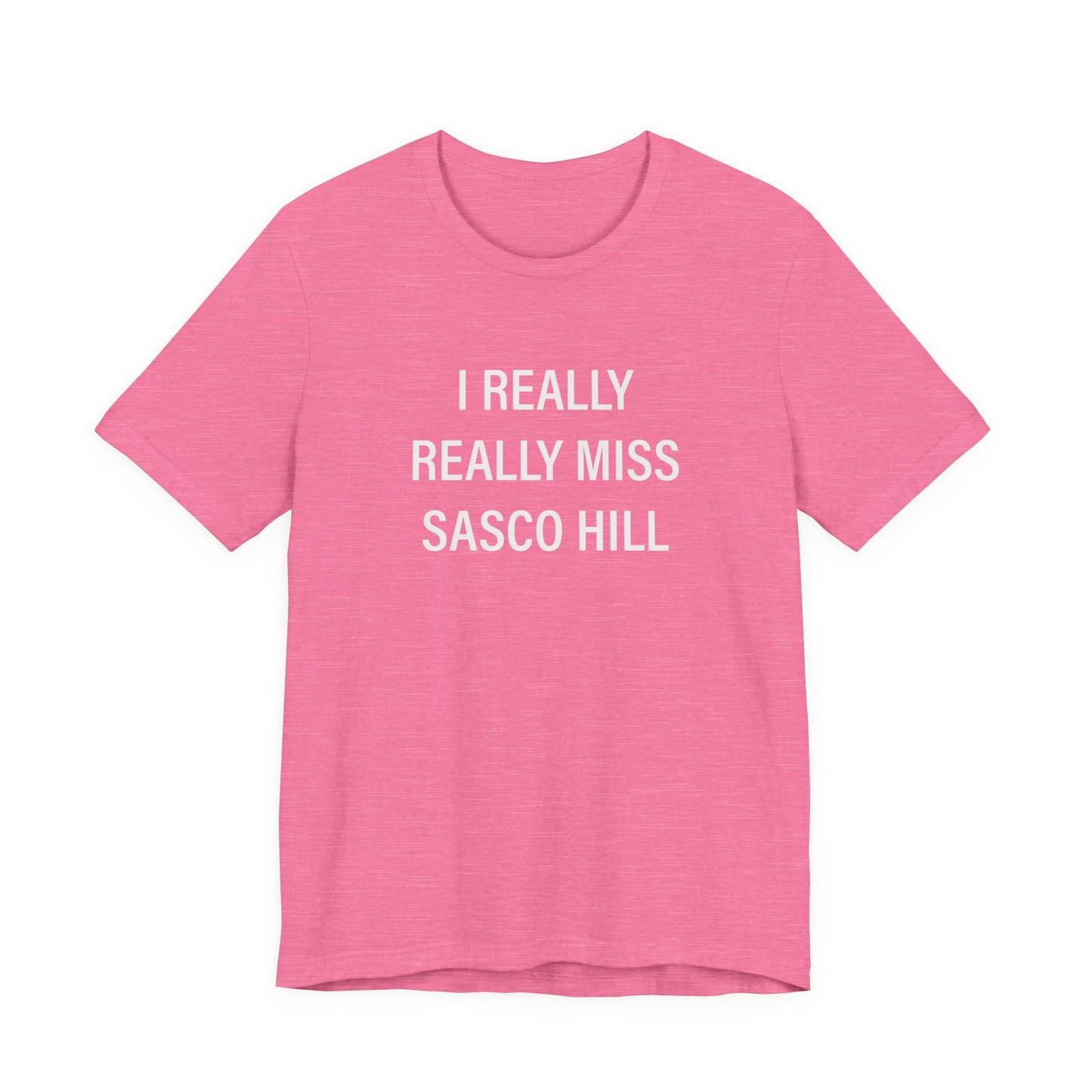 I Really Really Miss Sasco Hill Unisex Jersey Short Sleeve T-Shirt