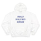I Really Really Miss Durham Champion Hoodie