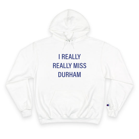 I Really Really Miss Durham Champion Hoodie