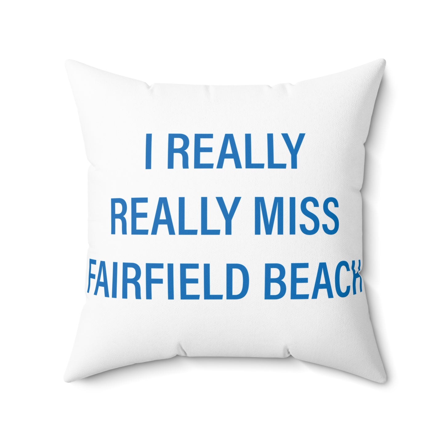 I Really Really Miss Fairfield Beach Spun Polyester Square Pillow