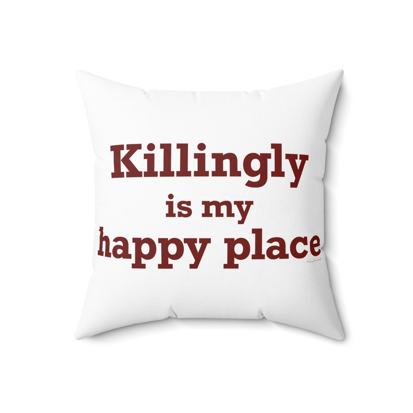 Killingly is My Happy Place Spun Polyester Square Pillow