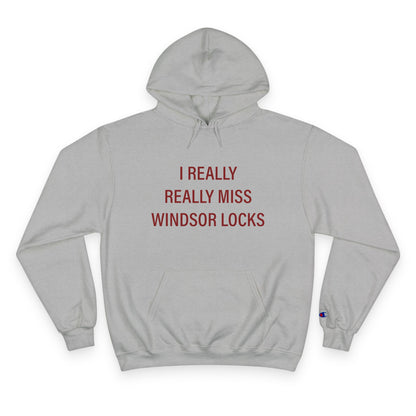 I Really Really Miss Windsor Locks Champion Hoodie