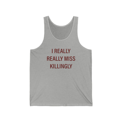I Really Really Miss Killingly Unisex Jersey Tank Top