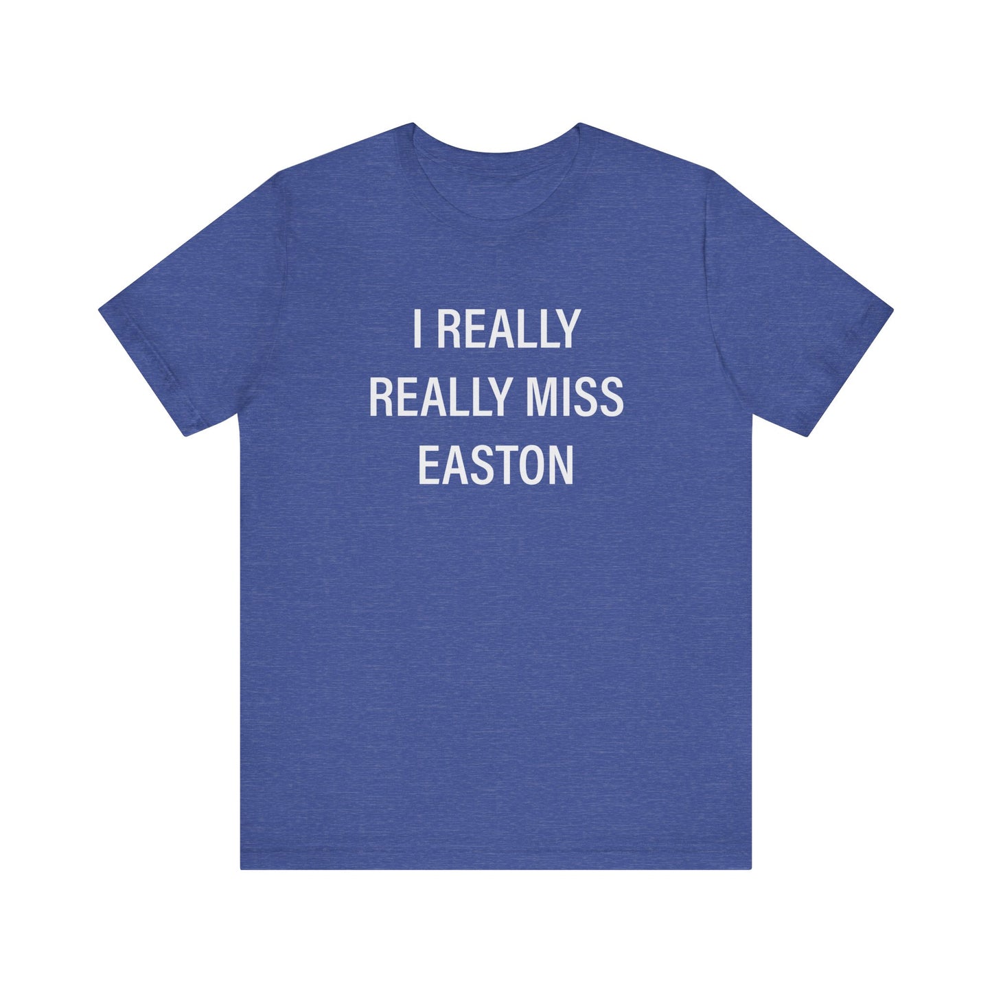 I Really Really Miss Easton Unisex Jersey Short Sleeve T-Shirt
