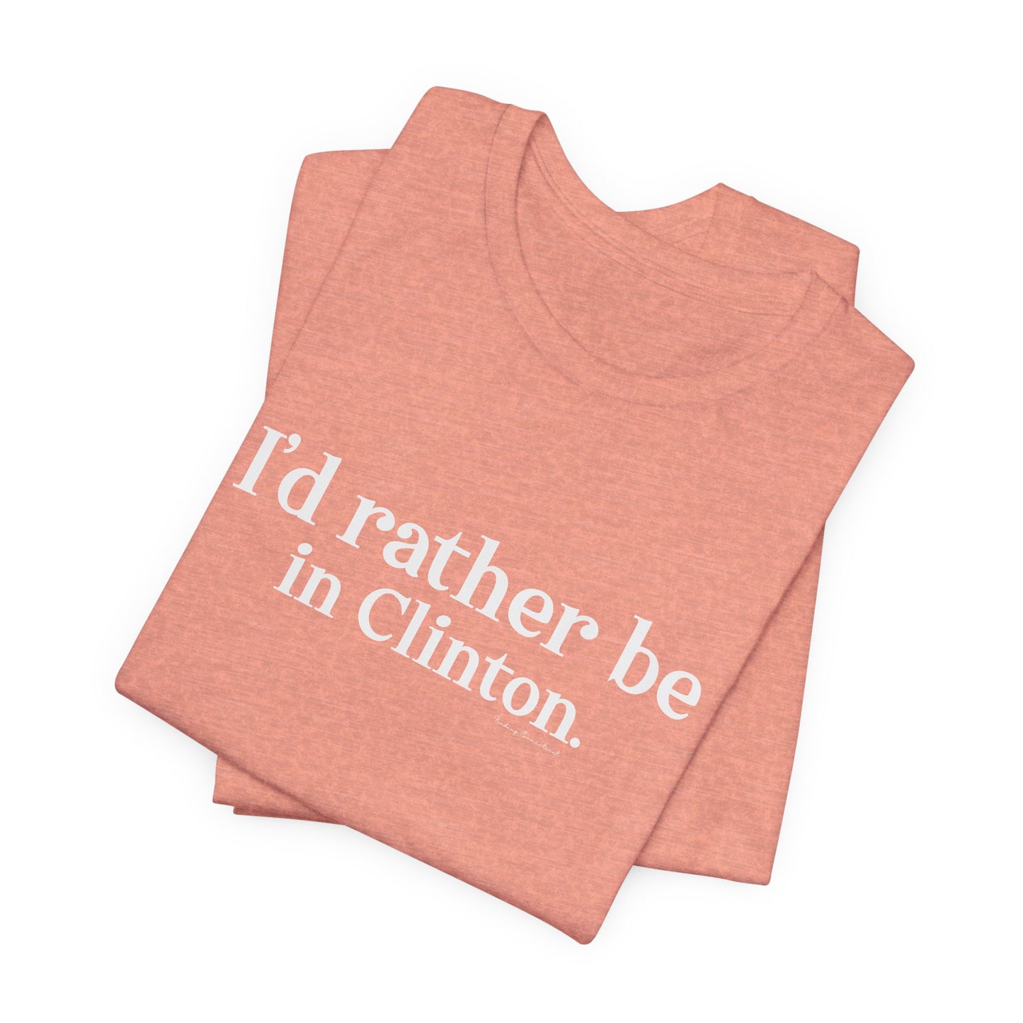 I'd rather be in Clinton. Unisex Jersey Short Sleeve Tee