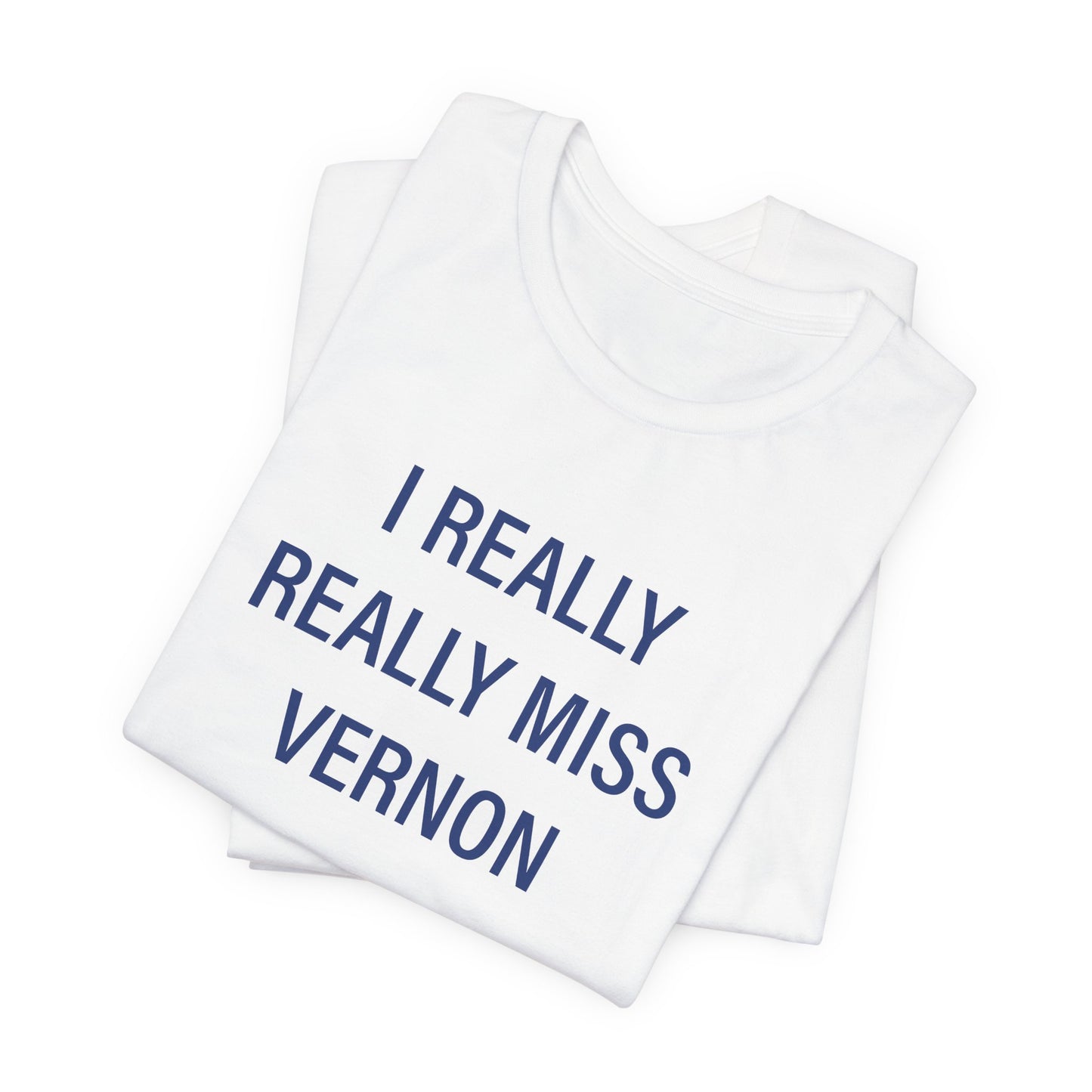 I Really Really Miss Vernon Unisex Jersey Short Sleeve Tee