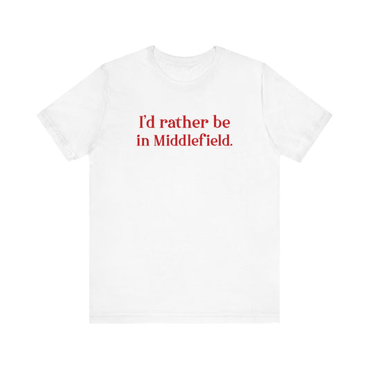 I'd rather be in Middlefield. Unisex Jersey Short Sleeve Tee