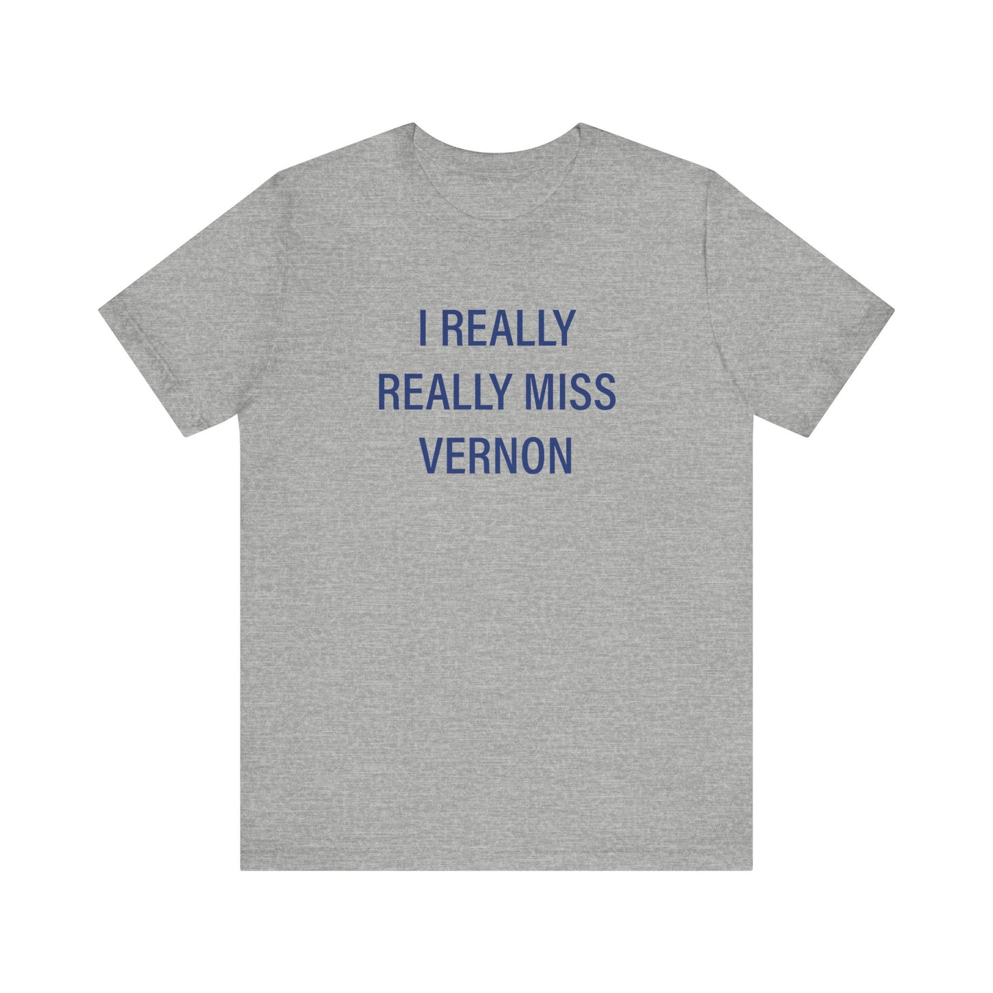 I Really Really Miss Vernon Unisex Jersey Short Sleeve Tee