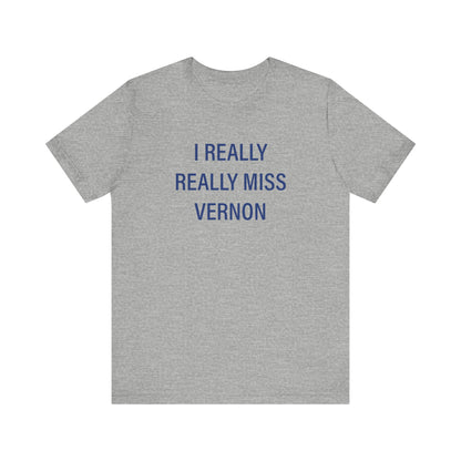 I Really Really Miss Vernon Unisex Jersey Short Sleeve Tee