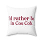 I’d rather be in Cos Cob  Spun Polyester Square Pillow
