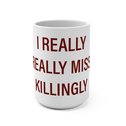 I Really Really Miss Killingly Mug 15oz