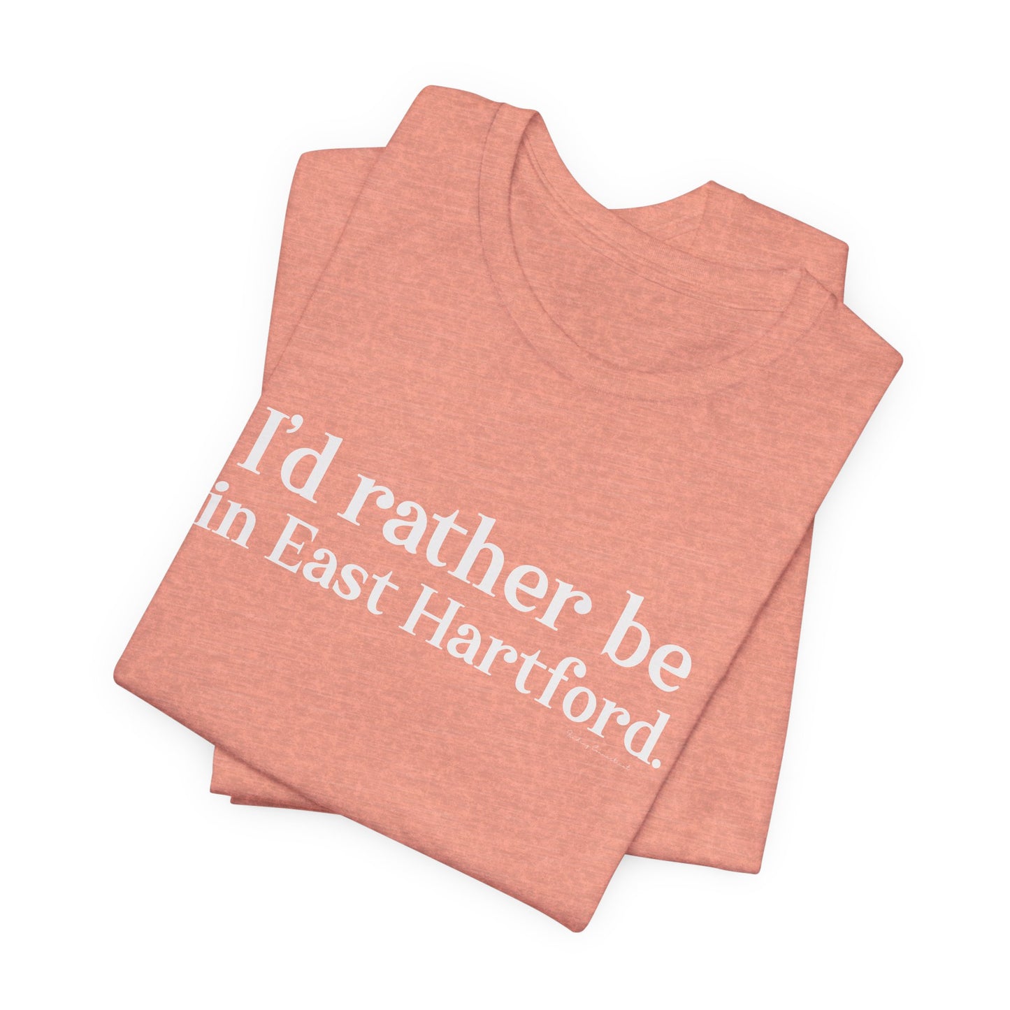 I'd rather be in East Hartford. Unisex Jersey Short Sleeve Tee