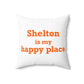 Shelton Is My Happy Place Spun Polyester Square Pillow