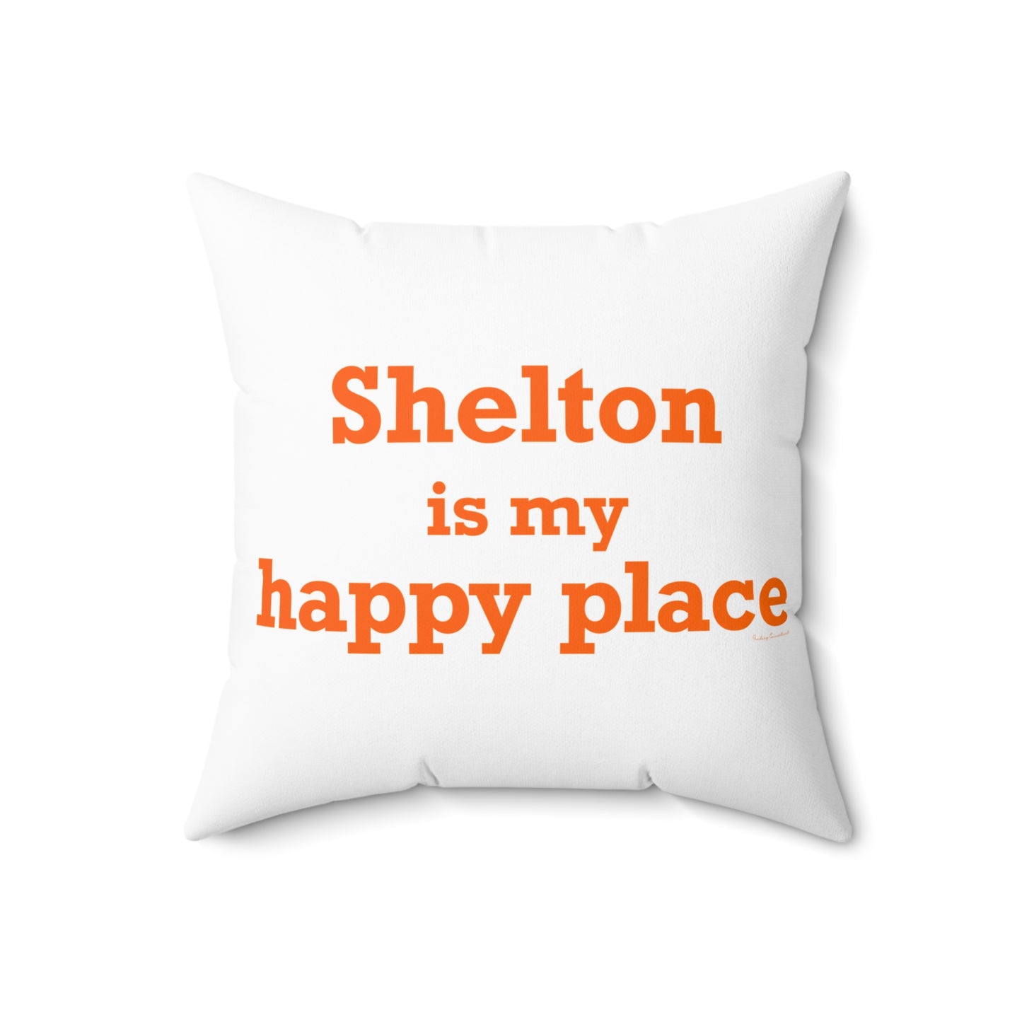 Shelton Is My Happy Place Spun Polyester Square Pillow