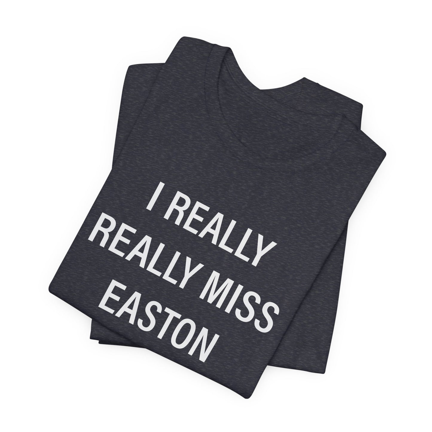 I Really Really Miss Easton Unisex Jersey Short Sleeve T-Shirt