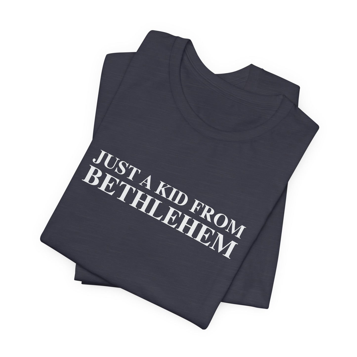 Just a kid from Bethlehem Unisex Jersey Short Sleeve T-Shirt