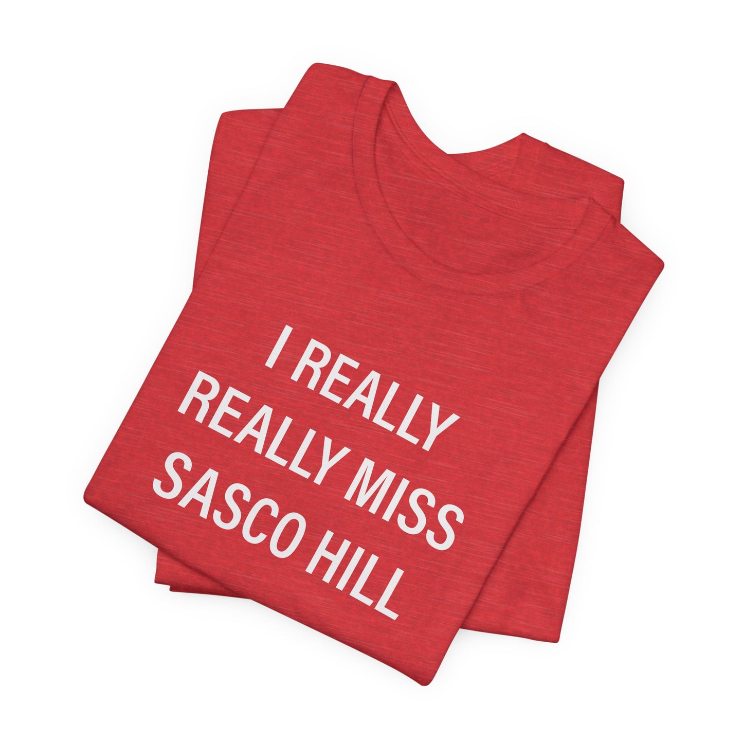 I Really Really Miss Sasco Hill Unisex Jersey Short Sleeve T-Shirt