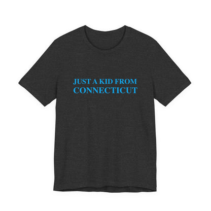 Just a kid from Connecticut Unisex Jersey Short Sleeve T-Shirt