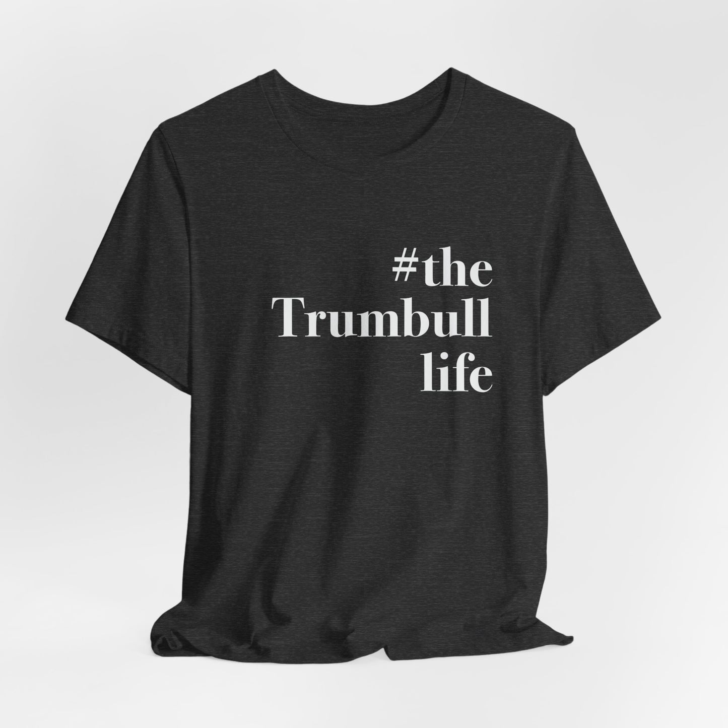 #thetrumbulllife Unisex Jersey Short Sleeve Tee