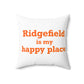 Ridgefield Is My Happy Place Spun Polyester Square Pillow
