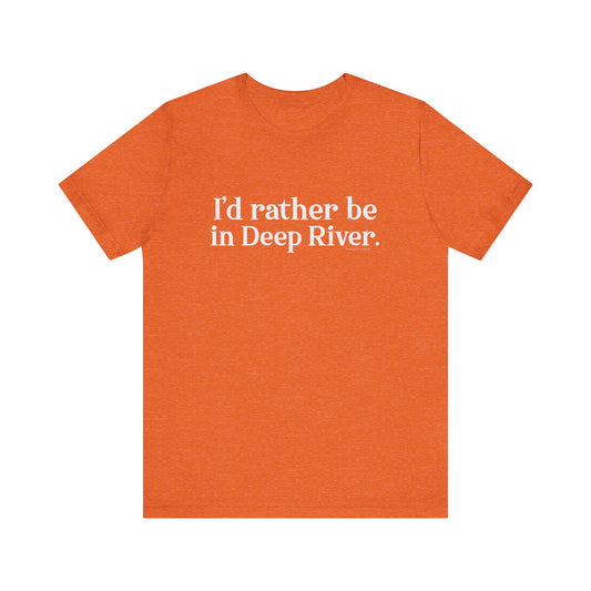 I'd rather be in Deep River. Unisex Jersey Short Sleeve Tee