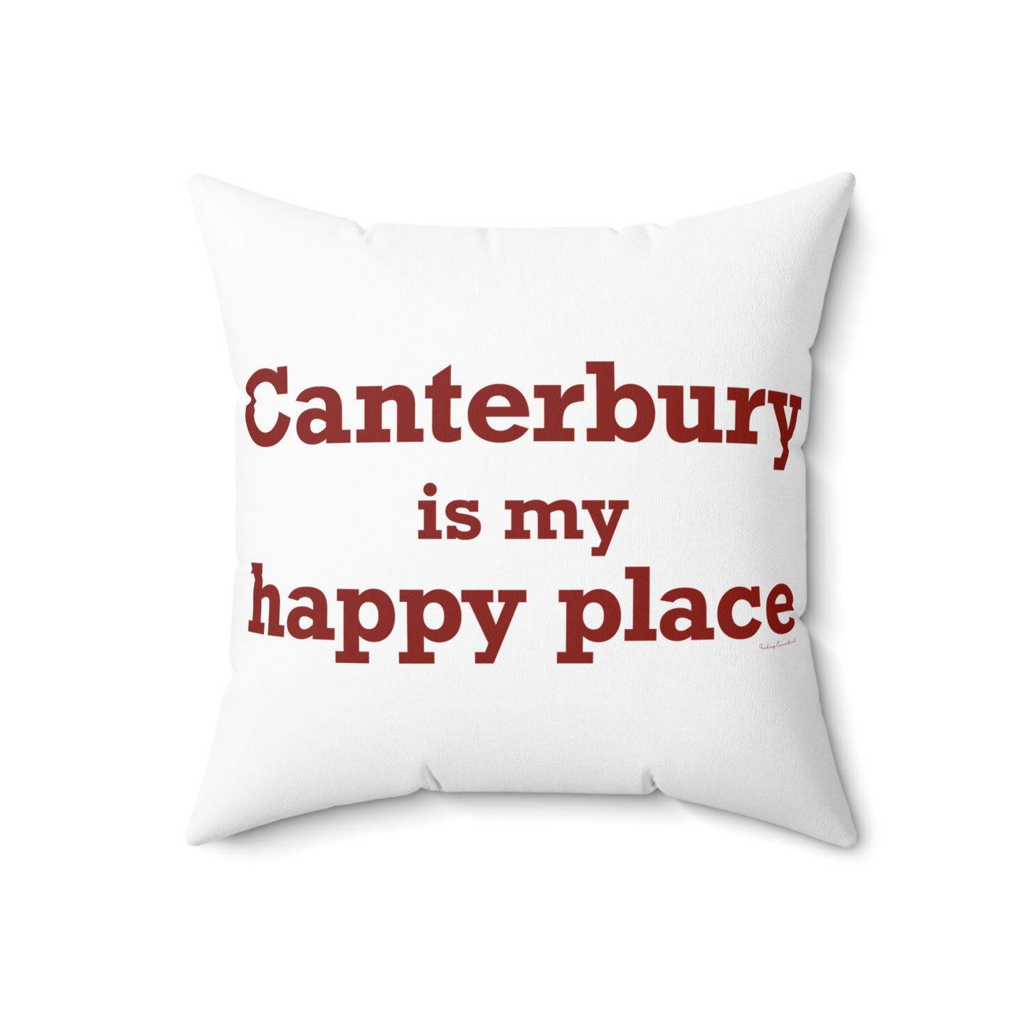 Canterbury is My Happy Place Spun Polyester Square Pillow