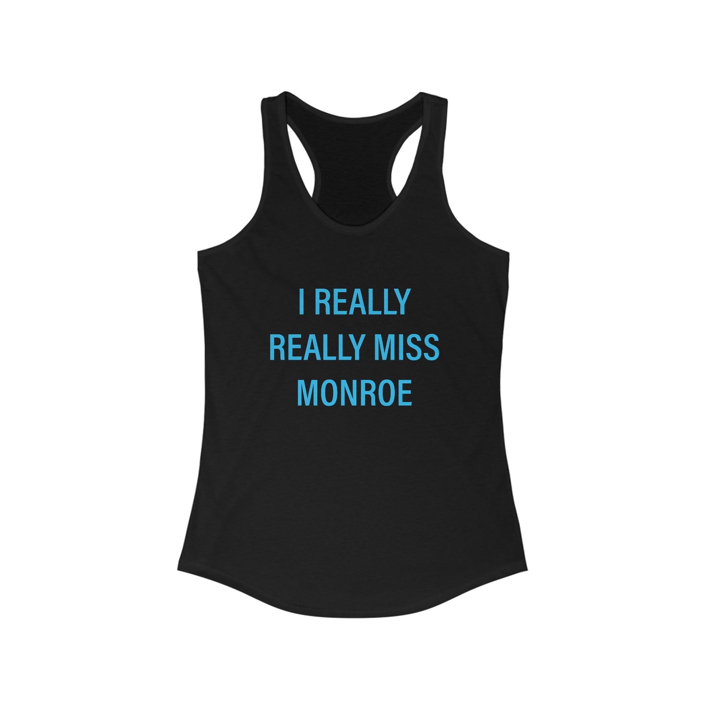 I Really Really Miss Monroe Women's Ideal Racerback Tank