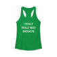I Really Really Miss Brooklyn Women's Ideal Racerback Tank Top