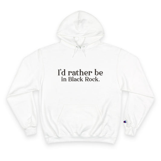 I’d rather be in Black Rock  Champion Hoodie