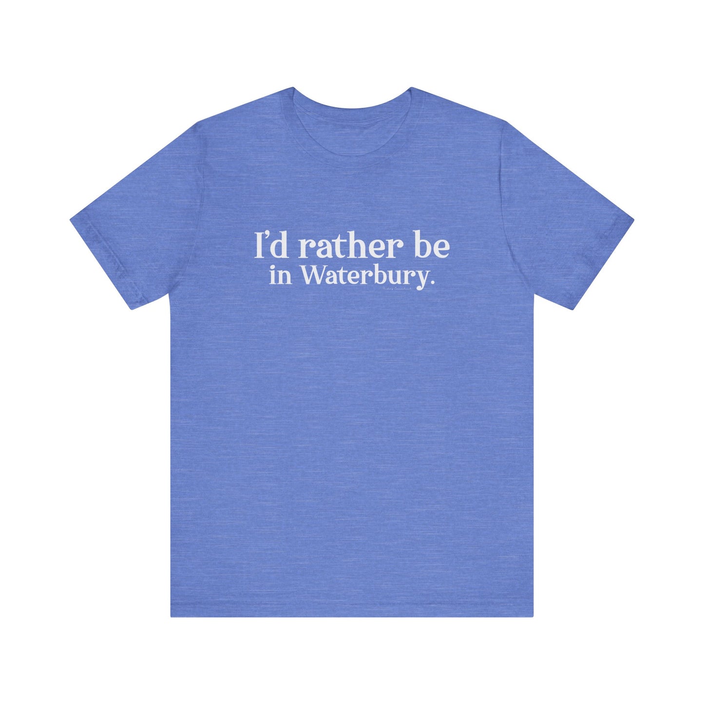 I'd rather be in Waterbury. Unisex Jersey Short Sleeve Tee